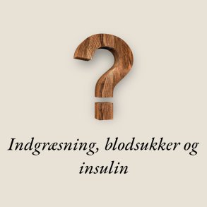 Blodsukker, Insulin og Indgræsning