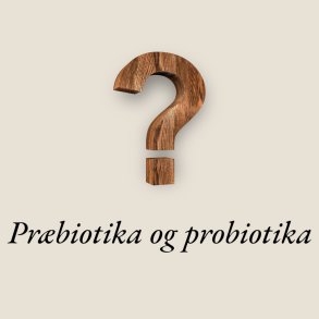 Præbiotika og probiotika